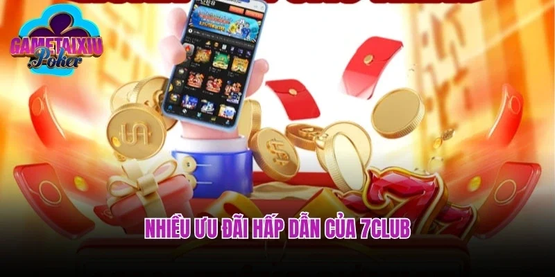 Nhiều ưu đãi hấp dẫn của 7club