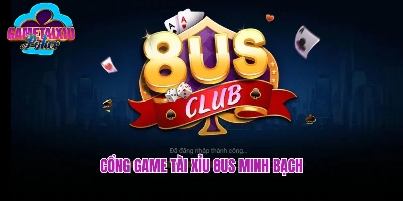 Cổng game tài xỉu 8us minh bạch