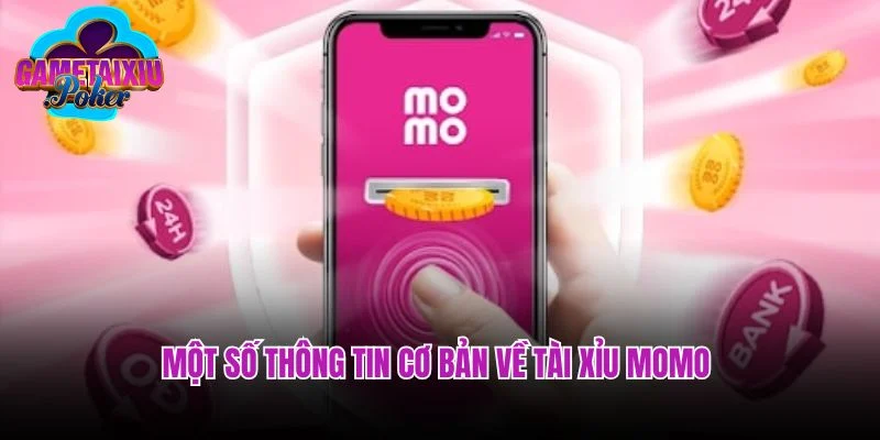 Một số thông tin cơ bản về tài xỉu MoMo 